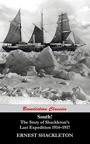 Ernest Shackleton: South! The Story of Shackleton's Last Expedition 1914-1917 (Hardcover, 2014, Benediction Classics)