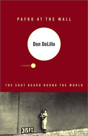 Don DeLillo: Pafko at the wall (2001, Scribner)