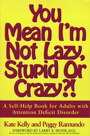 Kate Kelly, Peggy Ramundo: You Mean I'm Not Lazy, Stupid or Crazy?! A Self-Help Book for Adults with Attention Deficit Disorder (Paperback, 1993, Scribner)