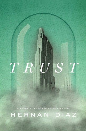 Hernan Diaz: Trust (2022, Penguin Publishing Group)