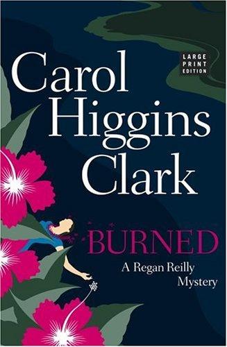 Carol Higgins Clark: Burned (Hardcover, 2005, Scribner)