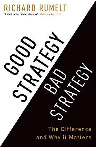 Richard P. Rumelt: Good Strategy Bad Strategy : The Difference and Why It Matters (2011)