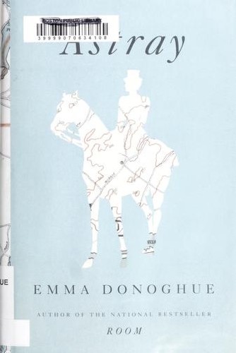 Emma Donoghue: Astray (2012, Little, Brown and Co.)