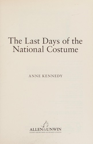 Anne Kennedy: Last Days of the National Costume (2013, Allen & Unwin)