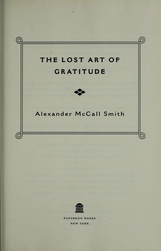 Alexander McCall Smith: The lost art of gratitude (2009, Pantheon Books)