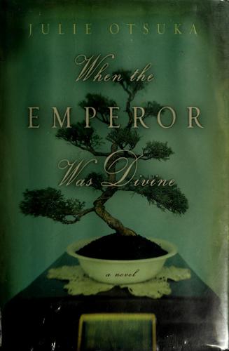 Julie Otsuka: When the emperor was divine (2002, Knopf, Distributed by Random House)