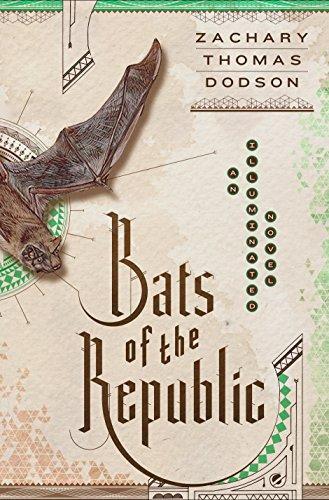 Zachary Thomas Dodson: Bats of the Republic: An Illuminated Novel (2015)
