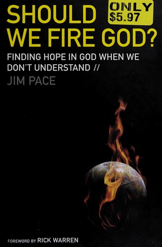 Jim Pace: Should we fire God? (2010, FaithWords)
