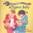 Robert N. Munsch: Alligator Baby (Hardcover, 2003, Tandem Library)