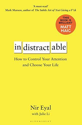 Nir Eyal: Indistractable: How to Control Your Attention and Choose Your Life (2019)