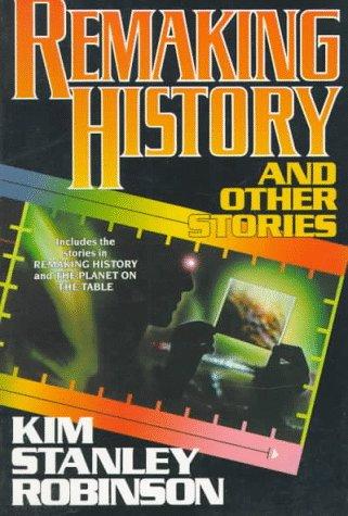 Kim Stanley Robinson: Remaking history and other stories (1994, Orb)
