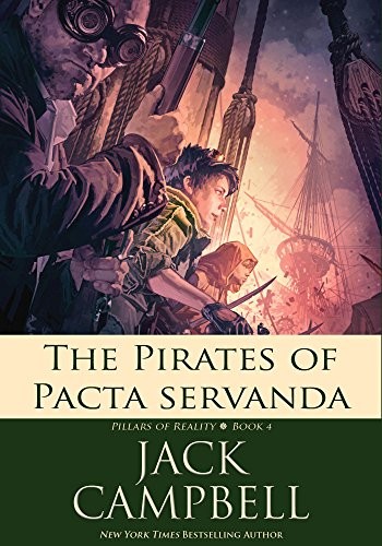 Jack Campbell: The Pirates of Pacta Servanda (Pillars of Reality Book 4) (2016, JABberwocky Literary Agency, Inc.)