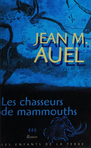 Jean M. Auel: Les chasseurs de mammouths (French language, 2003, France Loisirs)