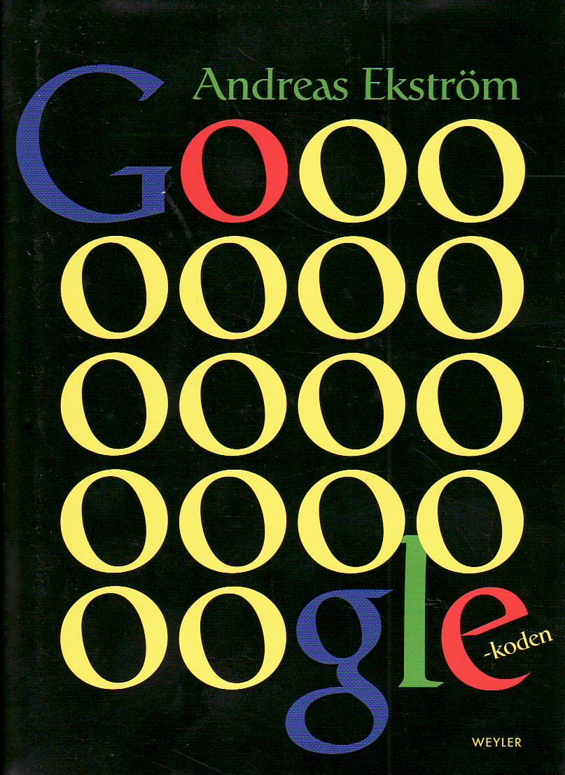 Andreas Ekström: Google-koden (Swedish language, 2010, Weyler Förlag)