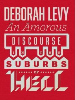 Deborah Levy: An amorous discourse in the suburbs of hell (1990, Cape)