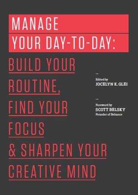 Scott Belsky, Jocelyn K. Glei: Manage your day-to-day (2013)
