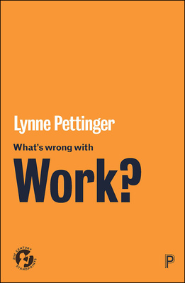 Lynne Pettinger: What's Wrong with Work? (2019, Policy Press)